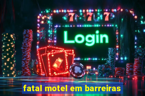 fatal motel em barreiras